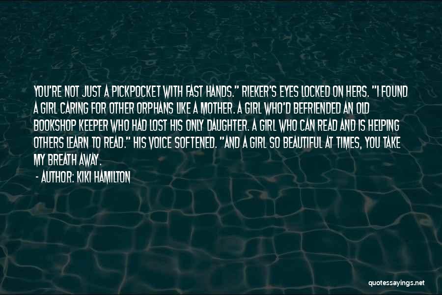 Kiki Hamilton Quotes: You're Not Just A Pickpocket With Fast Hands. Rieker's Eyes Locked On Hers. I Found A Girl Caring For Other