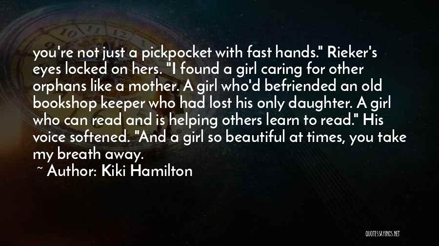 Kiki Hamilton Quotes: You're Not Just A Pickpocket With Fast Hands. Rieker's Eyes Locked On Hers. I Found A Girl Caring For Other