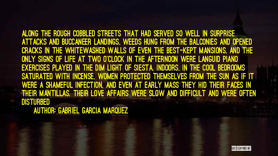 Gabriel Garcia Marquez Quotes: Along The Rough Cobbled Streets That Had Served So Well In Surprise Attacks And Buccaneer Landings, Weeds Hung From The