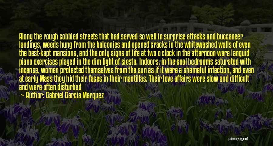 Gabriel Garcia Marquez Quotes: Along The Rough Cobbled Streets That Had Served So Well In Surprise Attacks And Buccaneer Landings, Weeds Hung From The