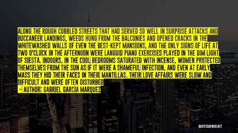 Gabriel Garcia Marquez Quotes: Along The Rough Cobbled Streets That Had Served So Well In Surprise Attacks And Buccaneer Landings, Weeds Hung From The