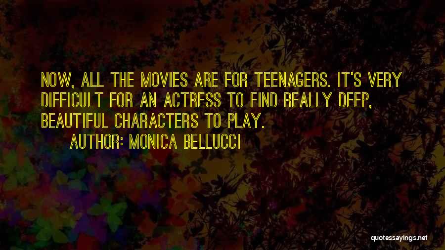 Monica Bellucci Quotes: Now, All The Movies Are For Teenagers. It's Very Difficult For An Actress To Find Really Deep, Beautiful Characters To