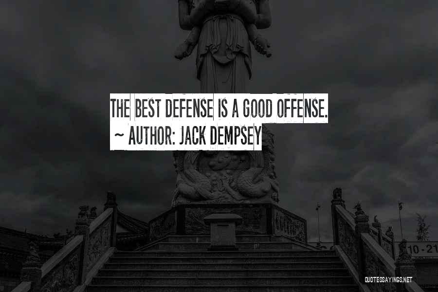 Jack Dempsey Quotes: The Best Defense Is A Good Offense.