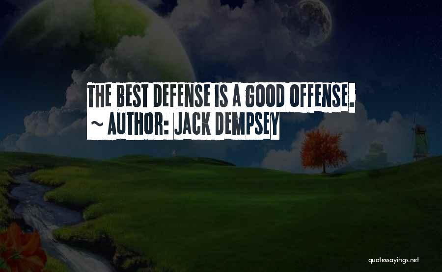 Jack Dempsey Quotes: The Best Defense Is A Good Offense.