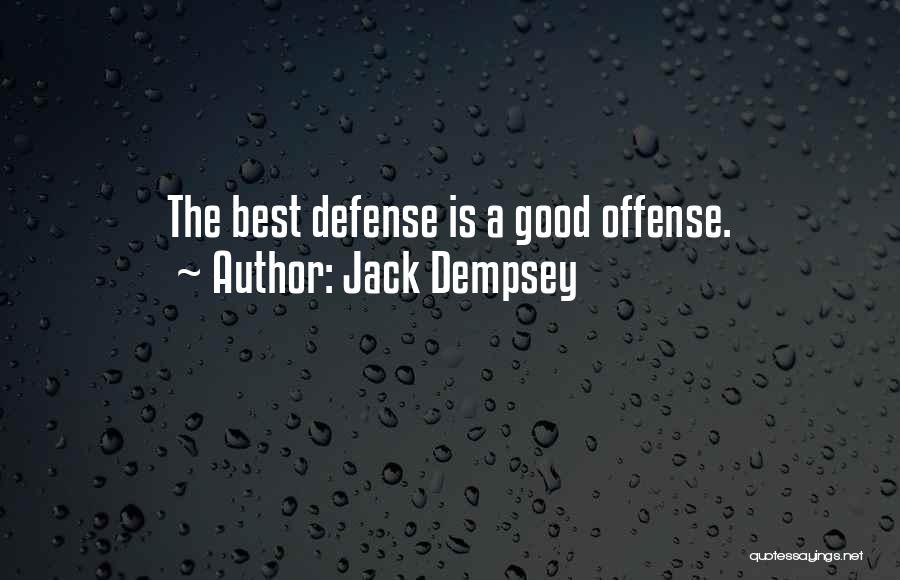 Jack Dempsey Quotes: The Best Defense Is A Good Offense.