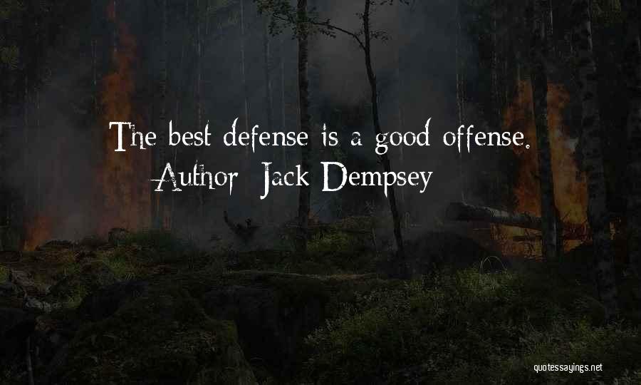 Jack Dempsey Quotes: The Best Defense Is A Good Offense.