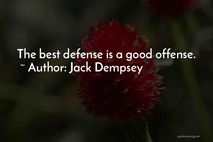 Jack Dempsey Quotes: The Best Defense Is A Good Offense.