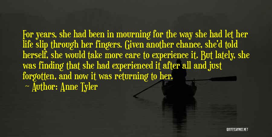 Anne Tyler Quotes: For Years, She Had Been In Mourning For The Way She Had Let Her Life Slip Through Her Fingers. Given
