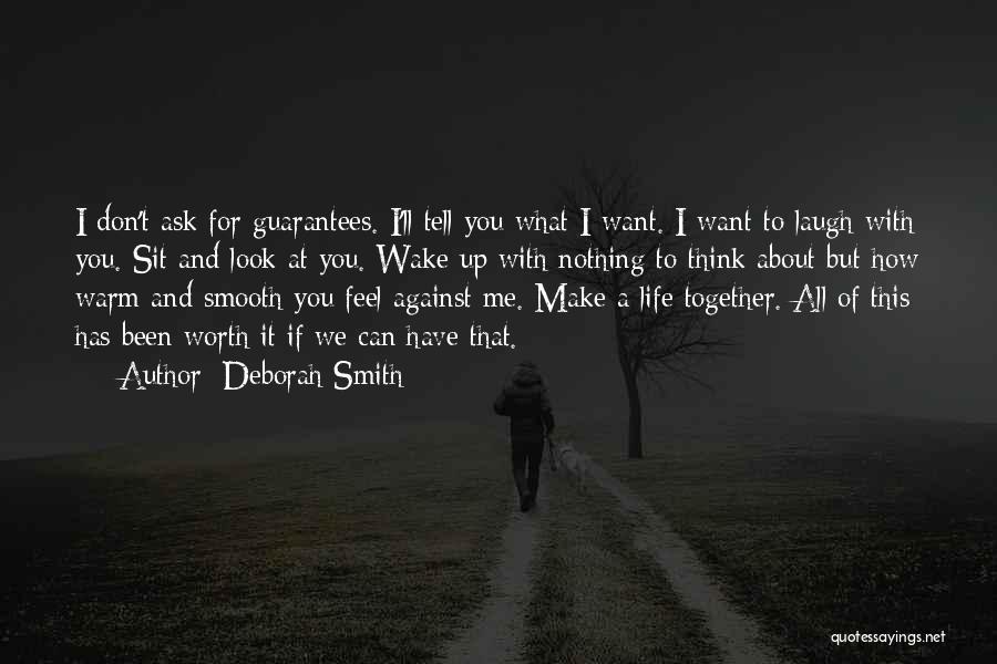 Deborah Smith Quotes: I Don't Ask For Guarantees. I'll Tell You What I Want. I Want To Laugh With You. Sit And Look