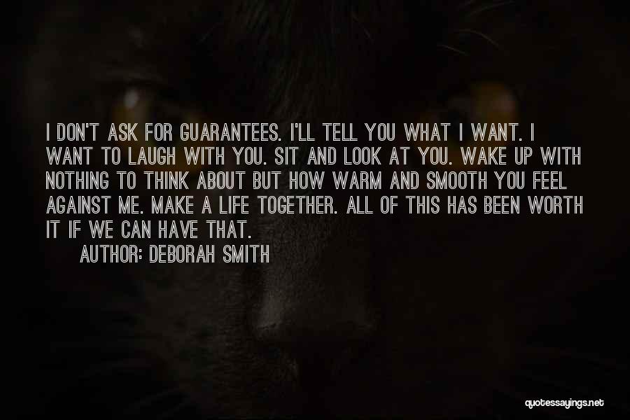 Deborah Smith Quotes: I Don't Ask For Guarantees. I'll Tell You What I Want. I Want To Laugh With You. Sit And Look