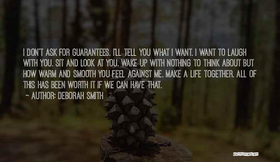 Deborah Smith Quotes: I Don't Ask For Guarantees. I'll Tell You What I Want. I Want To Laugh With You. Sit And Look