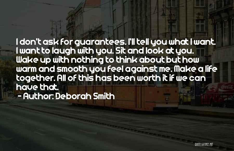 Deborah Smith Quotes: I Don't Ask For Guarantees. I'll Tell You What I Want. I Want To Laugh With You. Sit And Look