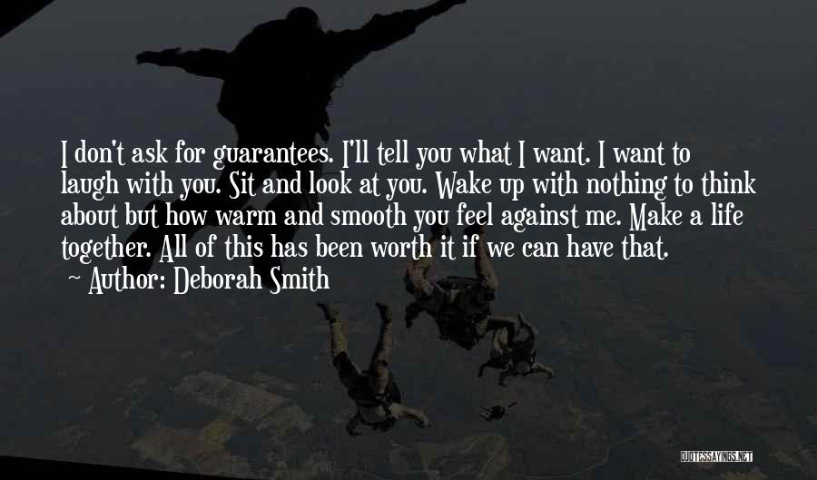 Deborah Smith Quotes: I Don't Ask For Guarantees. I'll Tell You What I Want. I Want To Laugh With You. Sit And Look