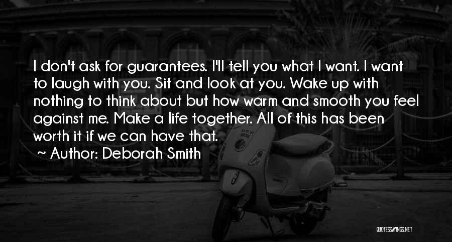 Deborah Smith Quotes: I Don't Ask For Guarantees. I'll Tell You What I Want. I Want To Laugh With You. Sit And Look