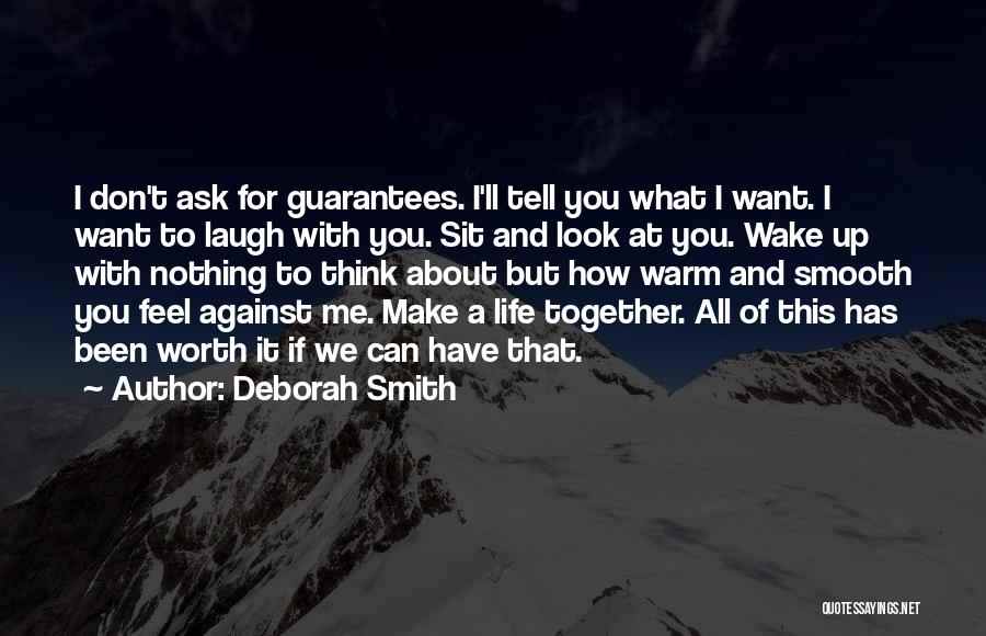 Deborah Smith Quotes: I Don't Ask For Guarantees. I'll Tell You What I Want. I Want To Laugh With You. Sit And Look