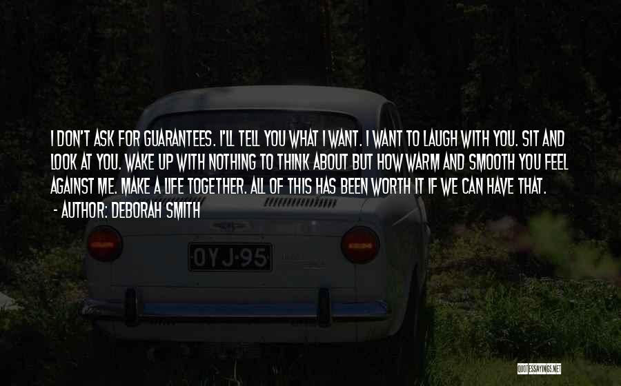 Deborah Smith Quotes: I Don't Ask For Guarantees. I'll Tell You What I Want. I Want To Laugh With You. Sit And Look