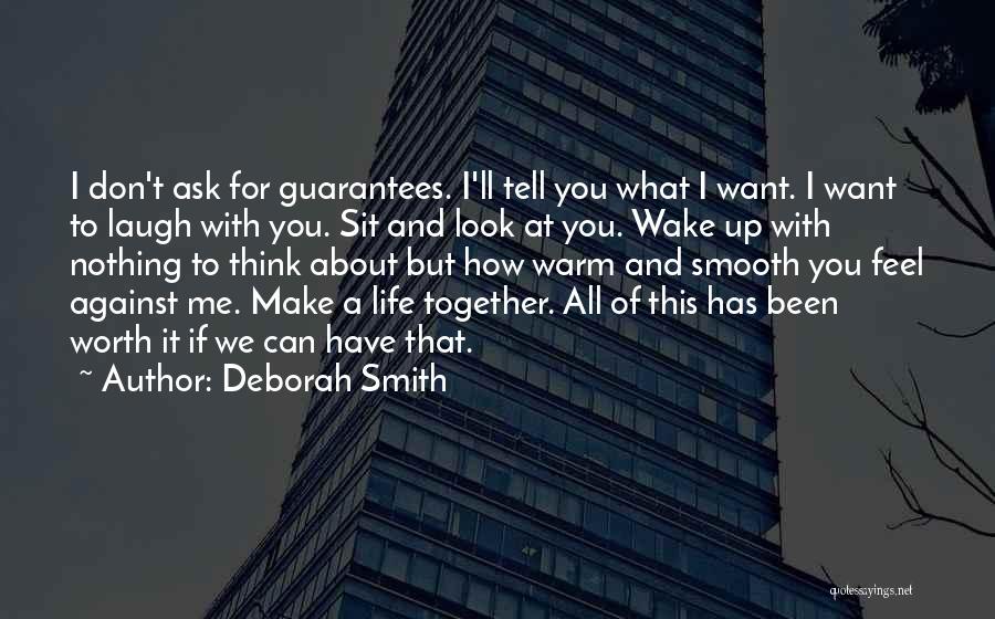 Deborah Smith Quotes: I Don't Ask For Guarantees. I'll Tell You What I Want. I Want To Laugh With You. Sit And Look