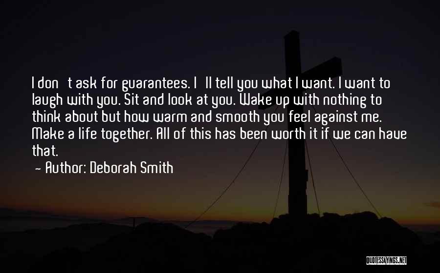 Deborah Smith Quotes: I Don't Ask For Guarantees. I'll Tell You What I Want. I Want To Laugh With You. Sit And Look