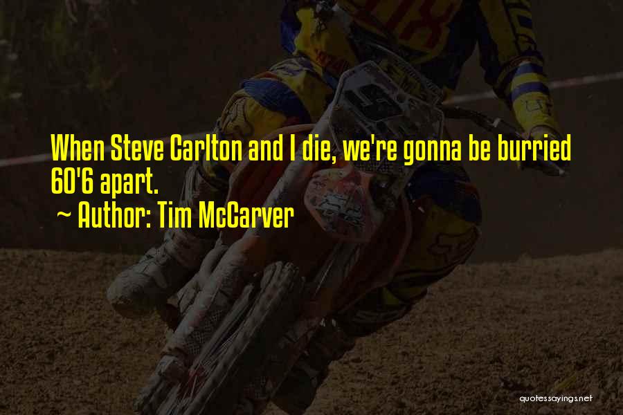 Tim McCarver Quotes: When Steve Carlton And I Die, We're Gonna Be Burried 60'6 Apart.