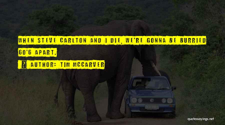 Tim McCarver Quotes: When Steve Carlton And I Die, We're Gonna Be Burried 60'6 Apart.