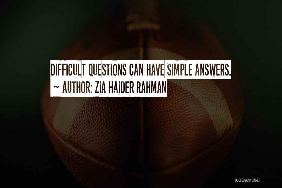 Zia Haider Rahman Quotes: Difficult Questions Can Have Simple Answers.