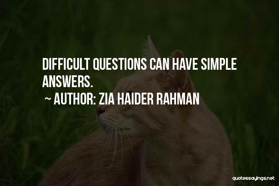 Zia Haider Rahman Quotes: Difficult Questions Can Have Simple Answers.