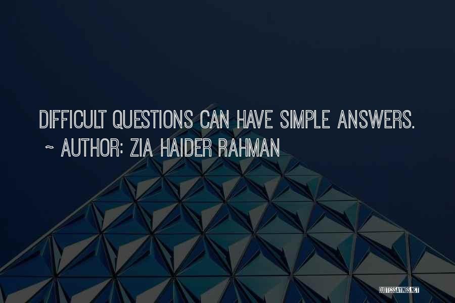 Zia Haider Rahman Quotes: Difficult Questions Can Have Simple Answers.