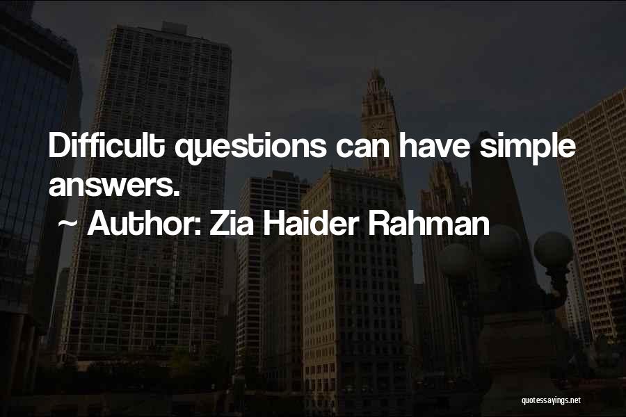 Zia Haider Rahman Quotes: Difficult Questions Can Have Simple Answers.