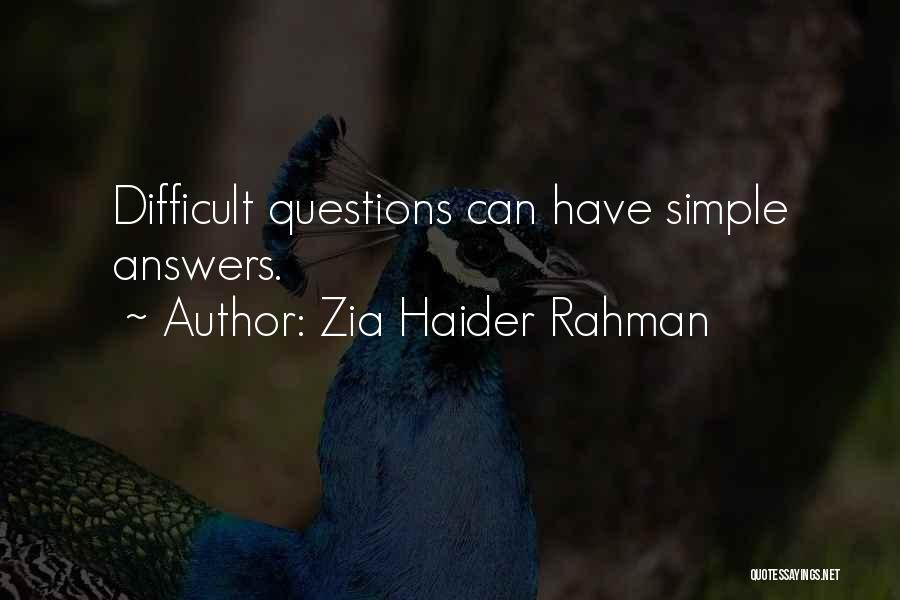 Zia Haider Rahman Quotes: Difficult Questions Can Have Simple Answers.