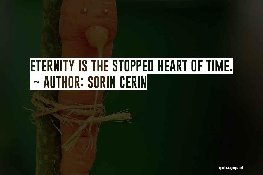 Sorin Cerin Quotes: Eternity Is The Stopped Heart Of Time.