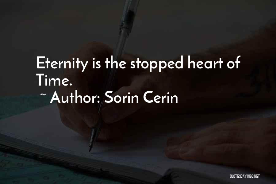 Sorin Cerin Quotes: Eternity Is The Stopped Heart Of Time.