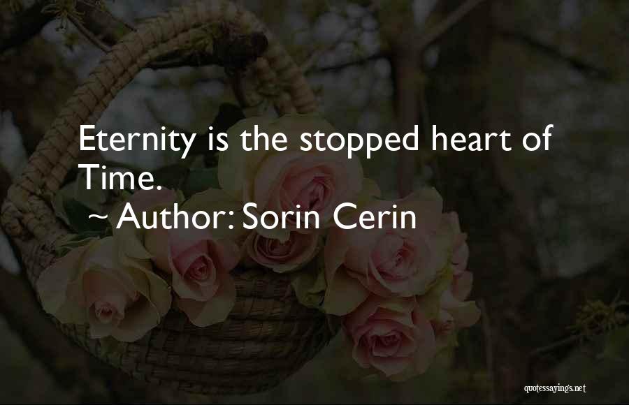 Sorin Cerin Quotes: Eternity Is The Stopped Heart Of Time.