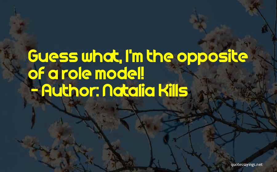 Natalia Kills Quotes: Guess What, I'm The Opposite Of A Role Model!