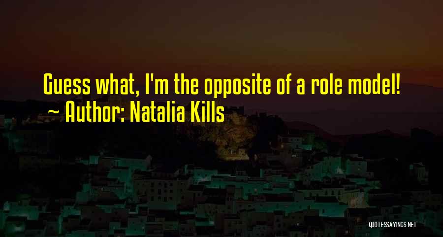 Natalia Kills Quotes: Guess What, I'm The Opposite Of A Role Model!