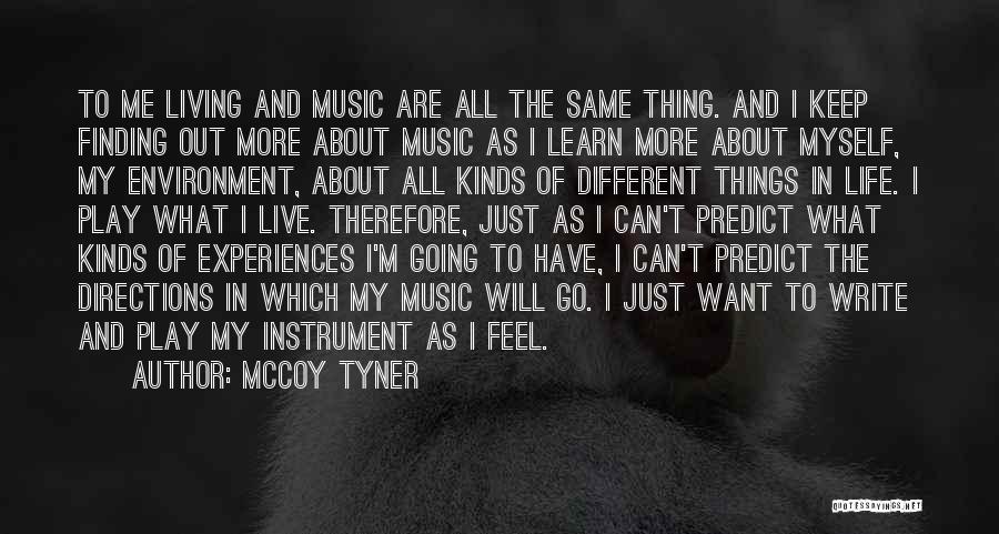 McCoy Tyner Quotes: To Me Living And Music Are All The Same Thing. And I Keep Finding Out More About Music As I