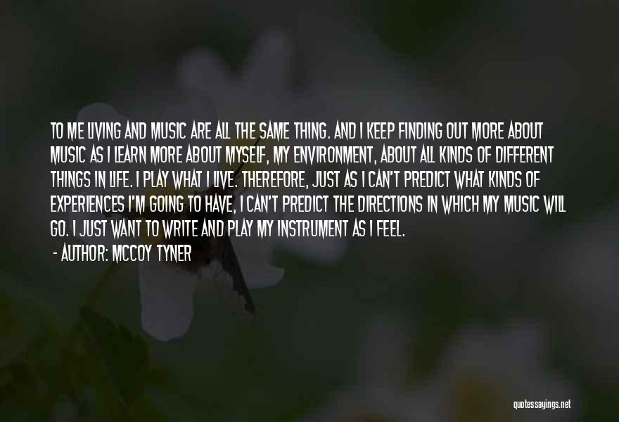 McCoy Tyner Quotes: To Me Living And Music Are All The Same Thing. And I Keep Finding Out More About Music As I