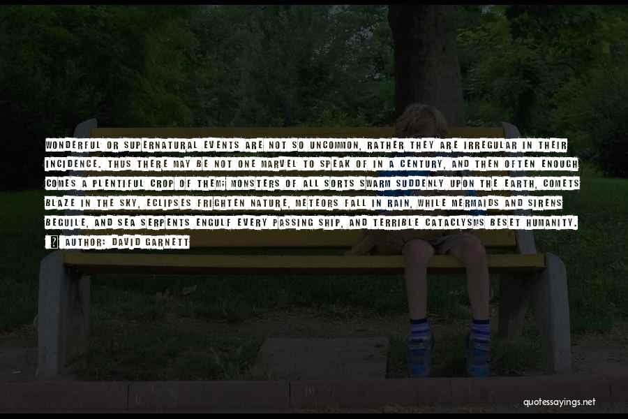 David Garnett Quotes: Wonderful Or Supernatural Events Are Not So Uncommon, Rather They Are Irregular In Their Incidence. Thus There May Be Not