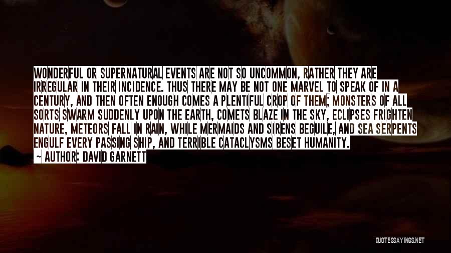 David Garnett Quotes: Wonderful Or Supernatural Events Are Not So Uncommon, Rather They Are Irregular In Their Incidence. Thus There May Be Not