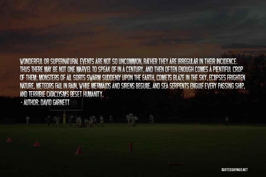 David Garnett Quotes: Wonderful Or Supernatural Events Are Not So Uncommon, Rather They Are Irregular In Their Incidence. Thus There May Be Not
