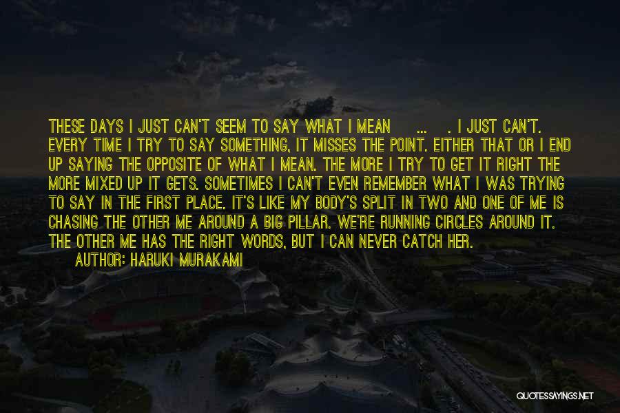 Haruki Murakami Quotes: These Days I Just Can't Seem To Say What I Mean [ ... ]. I Just Can't. Every Time I