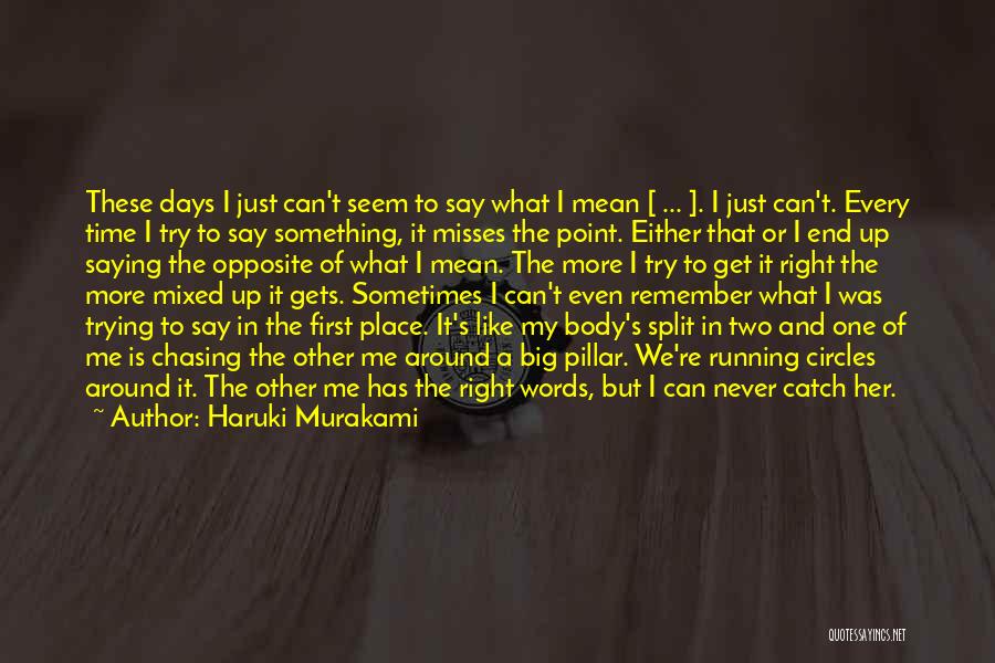 Haruki Murakami Quotes: These Days I Just Can't Seem To Say What I Mean [ ... ]. I Just Can't. Every Time I