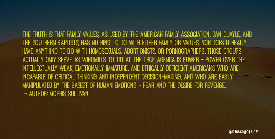 Morris Sullivan Quotes: The Truth Is That Family Values, As Used By The American Family Association, Dan Quayle, And The Southern Baptists, Has