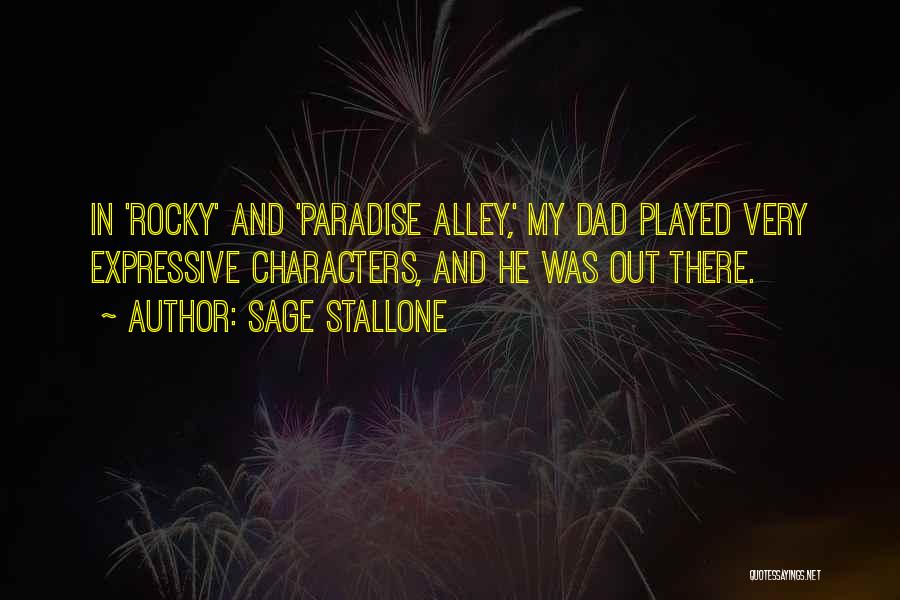 Sage Stallone Quotes: In 'rocky' And 'paradise Alley,' My Dad Played Very Expressive Characters, And He Was Out There.