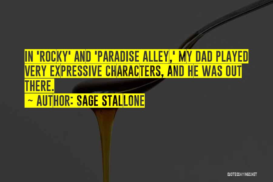 Sage Stallone Quotes: In 'rocky' And 'paradise Alley,' My Dad Played Very Expressive Characters, And He Was Out There.