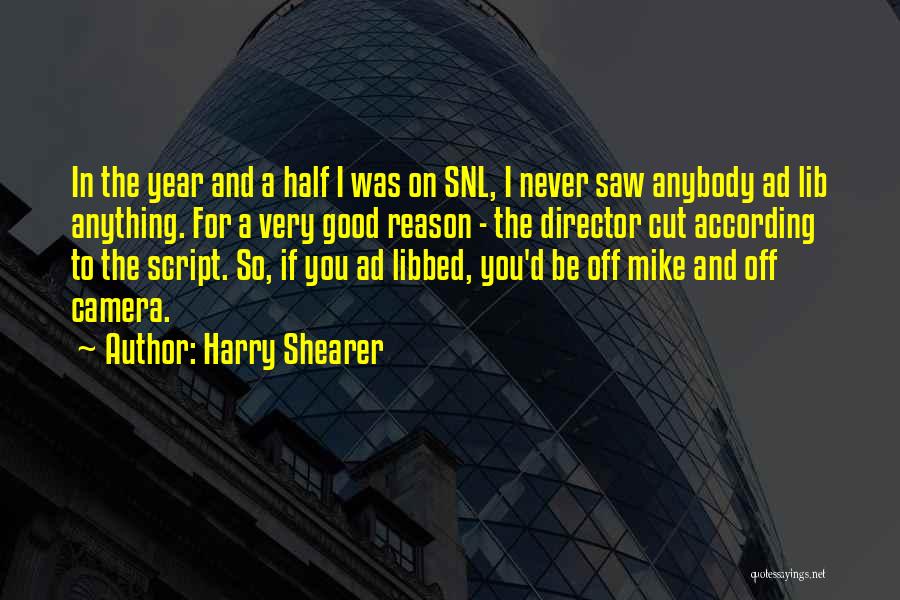 Harry Shearer Quotes: In The Year And A Half I Was On Snl, I Never Saw Anybody Ad Lib Anything. For A Very