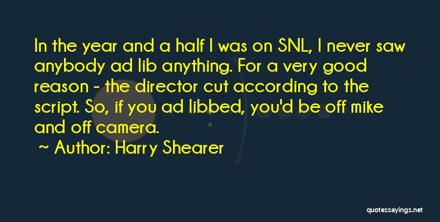 Harry Shearer Quotes: In The Year And A Half I Was On Snl, I Never Saw Anybody Ad Lib Anything. For A Very
