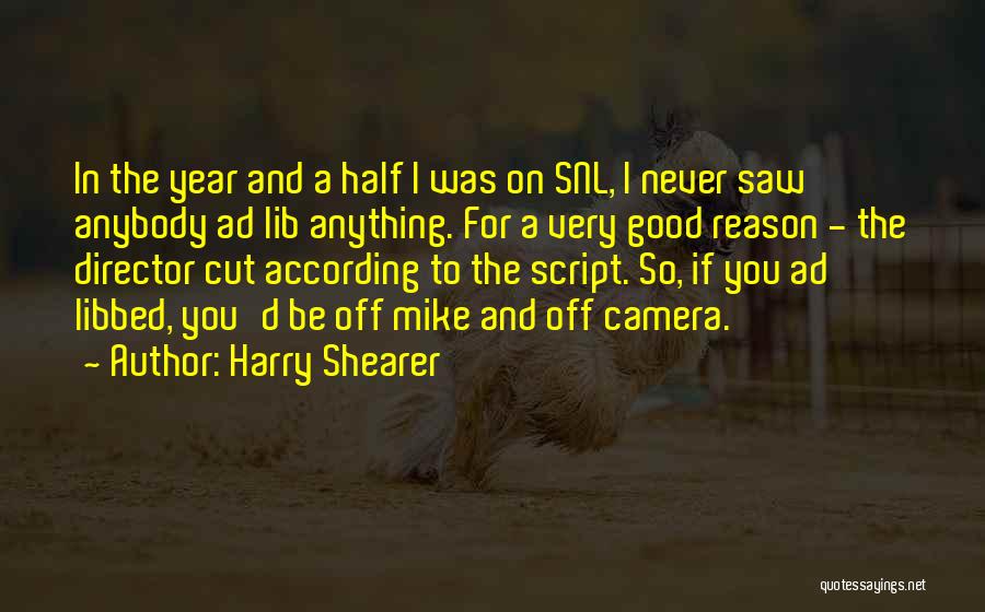 Harry Shearer Quotes: In The Year And A Half I Was On Snl, I Never Saw Anybody Ad Lib Anything. For A Very