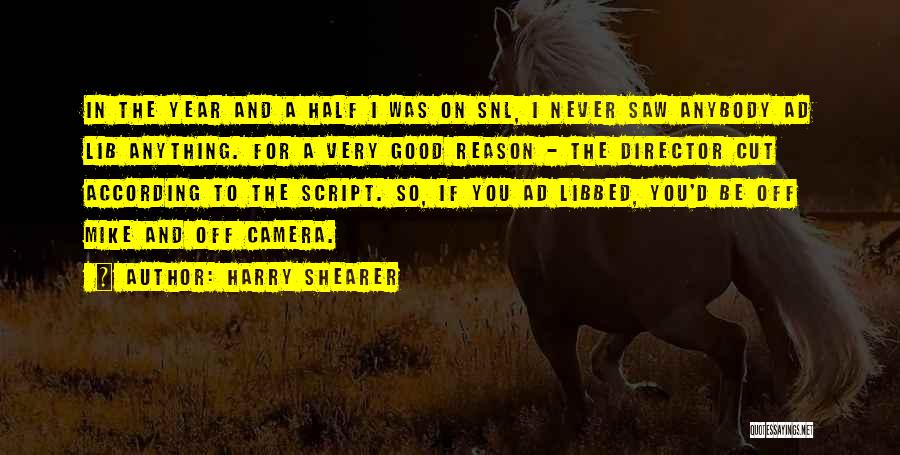 Harry Shearer Quotes: In The Year And A Half I Was On Snl, I Never Saw Anybody Ad Lib Anything. For A Very