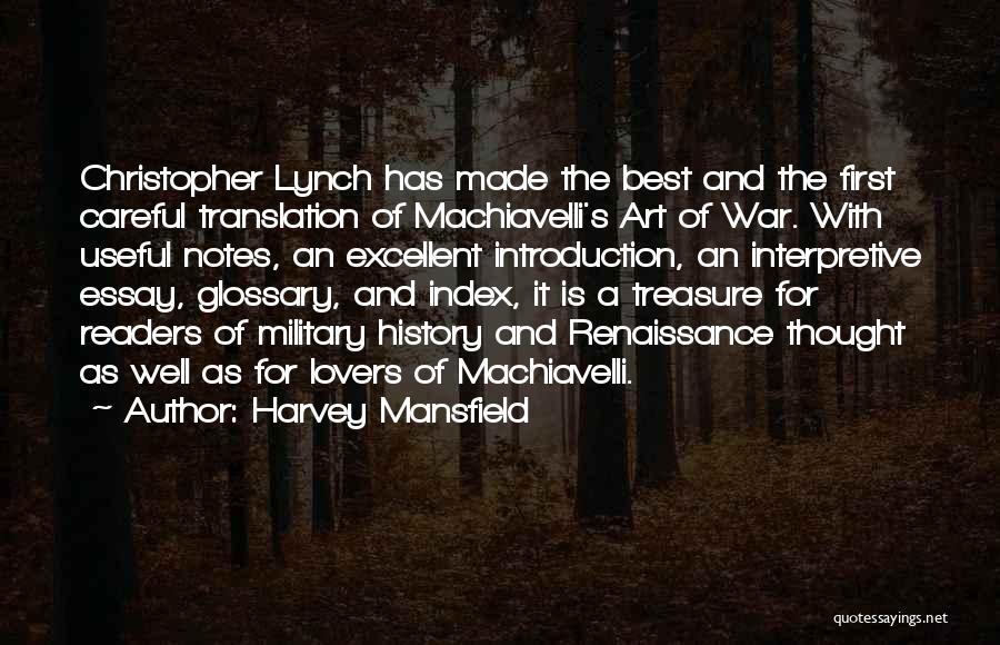 Harvey Mansfield Quotes: Christopher Lynch Has Made The Best And The First Careful Translation Of Machiavelli's Art Of War. With Useful Notes, An