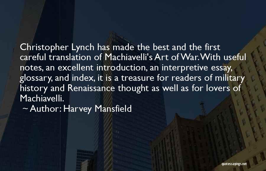 Harvey Mansfield Quotes: Christopher Lynch Has Made The Best And The First Careful Translation Of Machiavelli's Art Of War. With Useful Notes, An